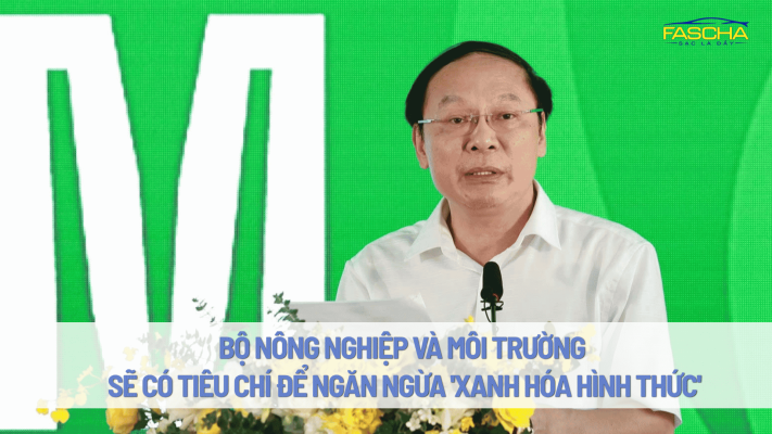 Bộ Nông nghiệp và Môi trường sẽ có tiêu chí để ngăn ngừa 'xanh hóa hình thức'