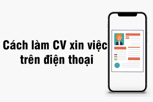 Cách làm CV xin việc trên điện thoại